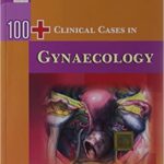 100+ Clinical Cases in Gynaecology By Shirish N Daftary