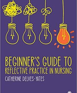 Beginner′s Guide to Reflective Practice in Nursing By Catherine Delves-Yates