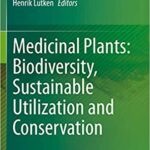Medicinal Plants: Biodiversity Sustainable Utilization and Conservation By Shaik Mahammad Khasim
