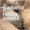 The Slaughter of Farmed Animals: Practical Ways of Enhancing Animal Welfare