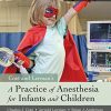 A Practice of Anesthesia for Infants and Children 6th Edition