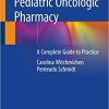 Pediatric Oncologic Pharmacy A Complete Guide to Practice