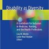 Disability as Diversity A Guidebook for Inclusion in Medicine Nursing and the Health Professions