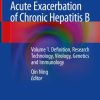 Acute Exacerbation of Chronic Hepatitis B Volume 1 Definition Research Technology Virology Genetics and Immunology