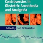 Controversies in Obstetric Anesthesia and Analgesia