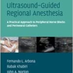 Ultrasound Guided Regional Anesthesia A Practical Approach to Peripheral Nerve Blocks and Perineural Catheters