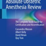 Absolute Obstetric Anesthesia Review The Complete Study Guide for Certification and Recertification