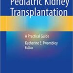 Challenges in Pediatric Kidney Transplantation A Practical Guide