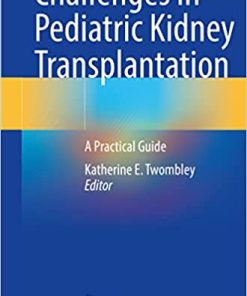 Challenges in Pediatric Kidney Transplantation A Practical Guide