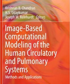 Image Based Computational Modeling of the Human Circulatory and Pulmonary Systems Methods and Applications