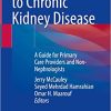 Approaches to Chronic Kidney Disease A Guide for Primary Care Providers and Non Nephrologists