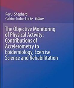The Objective Monitoring of Physical Activity Contributions of Accelerometry to Epidemiology Exercise Science and Rehabilitation