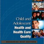Child and Adolescent Health and Health Care Quality Measuring What Matters