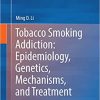 Tobacco Smoking Addiction Epidemiology Genetics Mechanisms and Treatment