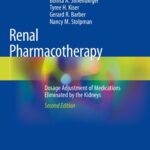 Renal Pharmacotherapy Dosage Adjustment of Medications Eliminated by the Kidneys 2nd Edition