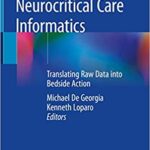 Neurocritical Care Informatics Translating Raw Data into Bedside Action