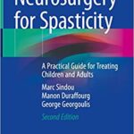 Neurosurgery for Spasticity A Practical Guide for Treating Children and Adults