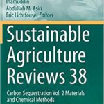 Sustainable Agriculture Reviews 38 Carbon Sequestration Vol 2 Materials and Chemical Methods