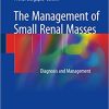 The Management of Small Renal Masses Diagnosis and Management