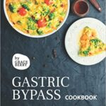 Gastric Bypass Cookbook Quick and Easy Essential Healthy Recipe Guideline for Gastric Bariatric Bypass Surgery