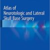 Atlas of Neurotologic and Lateral Skull Base Surgery