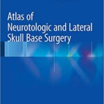Atlas of Neurotologic and Lateral Skull Base Surgery