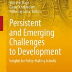 Persistent and Emerging Challenges to Development Insights for Policy Making in India India Studies in Business and Economics