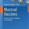 Mucosal Vaccines Modern Concepts Strategies and Challenges