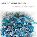 Authoring Autism On Rhetoric and Neurological Queerness