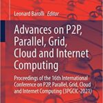 Advances on P2P Parallel Grid Cloud and Internet Computing 2021