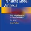 Transient Global Amnesia From Patient Encounter to Clinical Neuroscience 2nd Edition