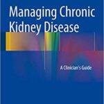 Management of Chronic Kidney Disease A Clinician’s Guide
