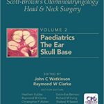 Scott Browns Otorhinolaryngology and Head and Neck Surgery Volume 2 Paediatrics The Ear and Skull Base Surgery 8th Edition
