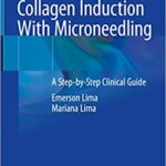 Percutaneous Collagen Induction With Microneedling A Step by Step Clinical Guide