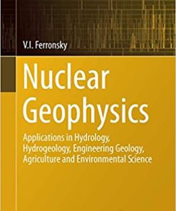 Nuclear Geophysics Applications in Hydrology Hydrogeology Engineering Geology Agriculture and Environmental Science