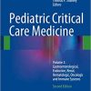 Pediatric Critical Care Medicine Volume 3 Gastroenterological Endocrine Renal Hematologic Oncologic and Immune Systems