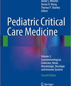 Pediatric Critical Care Medicine Volume 3 Gastroenterological Endocrine Renal Hematologic Oncologic and Immune Systems