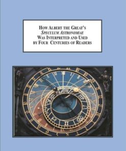 How Albert the Greats Speculum Astronomiae Was interpreted And Used By Four Centuries Of Readers
