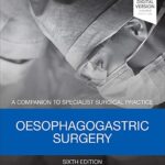 A Companion to Specialist Surgical Practice Oesophagogastric Surgery 6th Edition