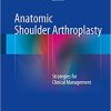 Anatomic Shoulder Arthroplasty Strategies for Clinical Management