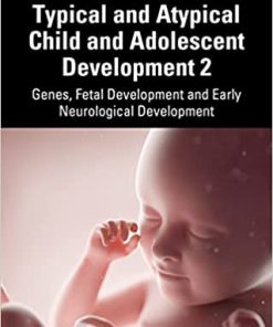 Typical and Atypical Child and Adolescent Development 2 Genes Fetal Development and Early Neurological Development