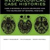 Neurological Case Histories Case Histories in Acute Neurology and the Neurology of General Medicine