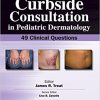 Curbside Consultation in Pediatric Dermatology 49 Clinical Questions
