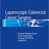 Laparoscopic Colorectal Cancer Surgery Operative Procedures Based on the Embryological Anatomy of the Fascial Composition