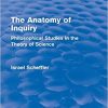 The Anatomy of Inquiry Philosophical Studies in the Theory of Science