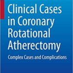 Clinical Cases in Coronary Rotational Atherectomy Complex Cases and Complications