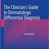 The Clinicians Guide to Dermatologic Differential Diagnosis 2nd Edition