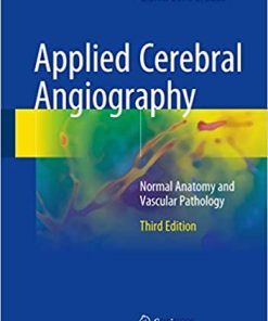 Applied Cerebral Angiography Normal Anatomy and Vascular Pathology 3rd Edition