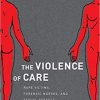 The Violence of Care Rape Victims Forensic Nurses and Sexual Assault Intervention