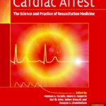 Cardiac Arrest The Science and Practice of Resuscitation Medicine 2nd Edition